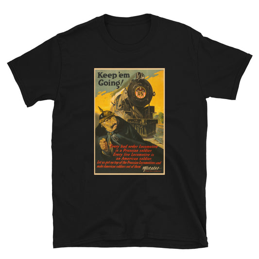 "Keep 'em Going" - US Railroad Administration WWI Poster T-shirt