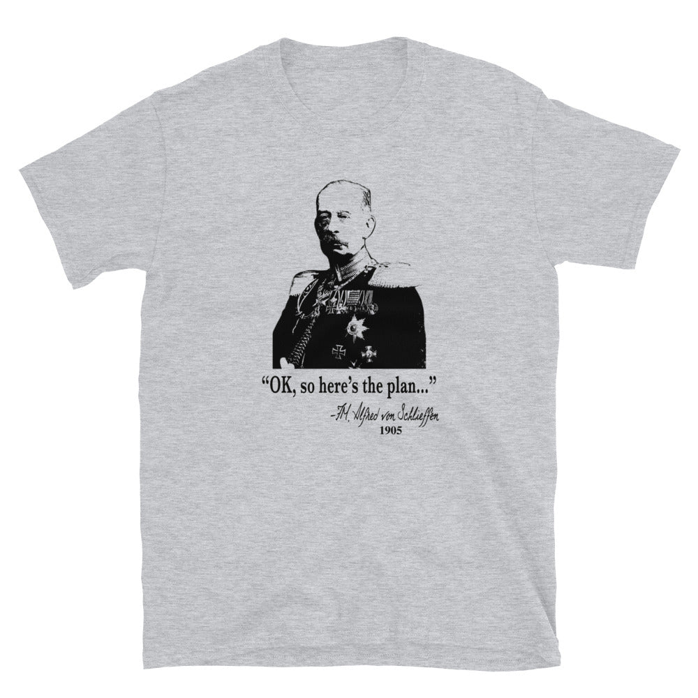 "OK, So Here's the Plan" - von Schlieffen. Funny WWI T-Shirt