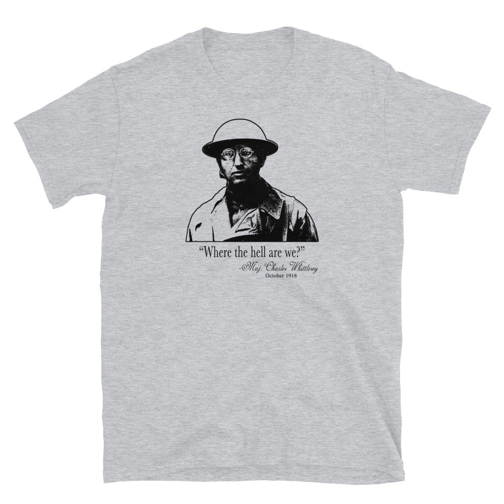 "Where the hell are we?" Charles Whittlesey - The Lost Battalion t-shirt