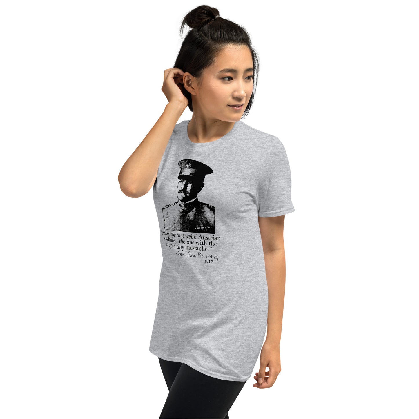 "Aim for that Austrian Asshole!" - General Pershing. Funny T-shirt