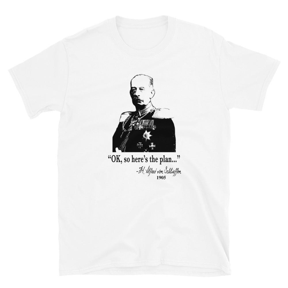 "OK, So Here's the Plan" - von Schlieffen. Funny WWI T-Shirt