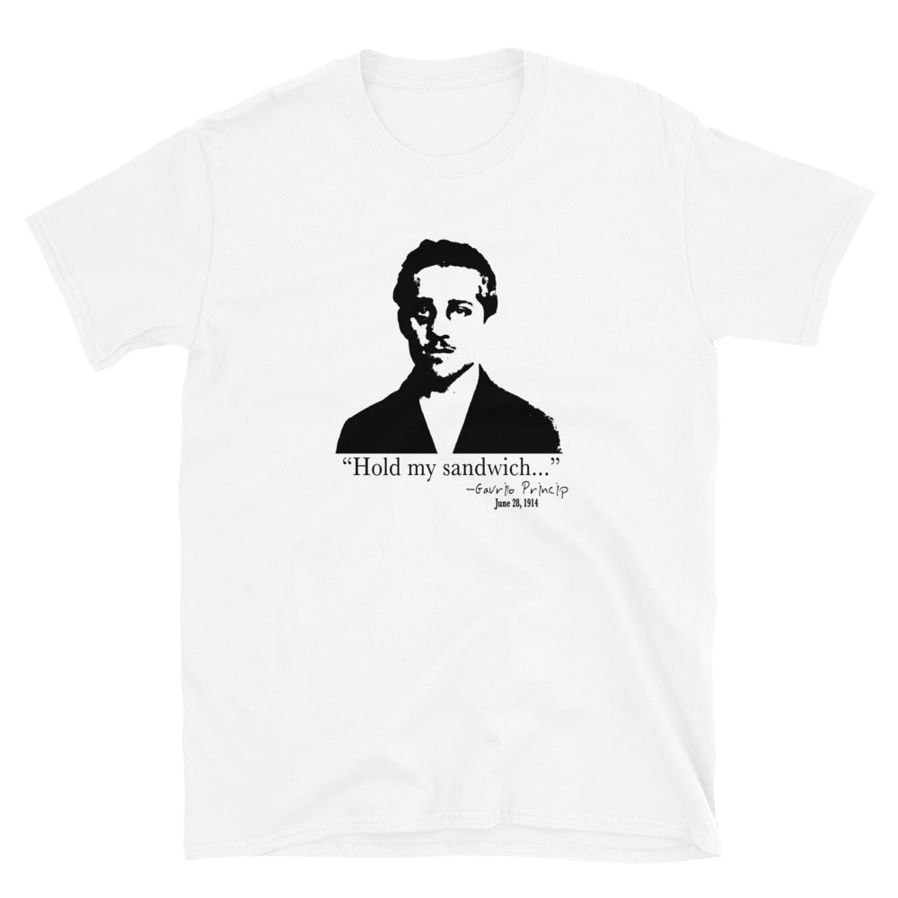 "Hold my sandwich.." - Gavrilo Princip. Funny WWI T-shirt