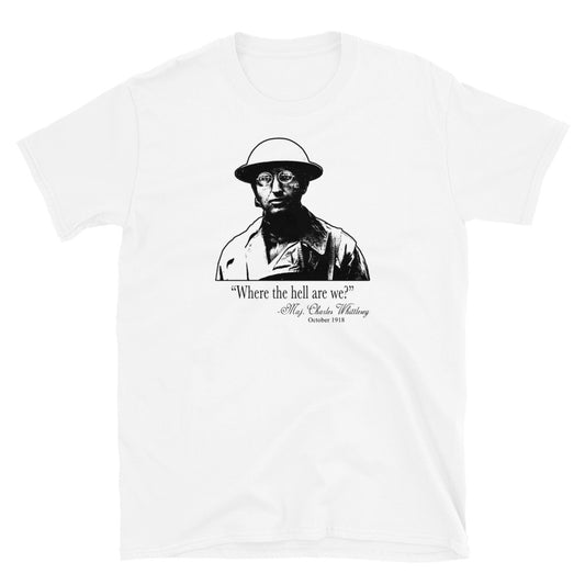 "Where the hell are we?" Charles Whittlesey - The Lost Battalion t-shirt