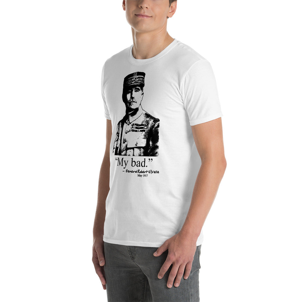 "My bad." - Gen. Robert Nivelle. Funny WWI T-Shirt