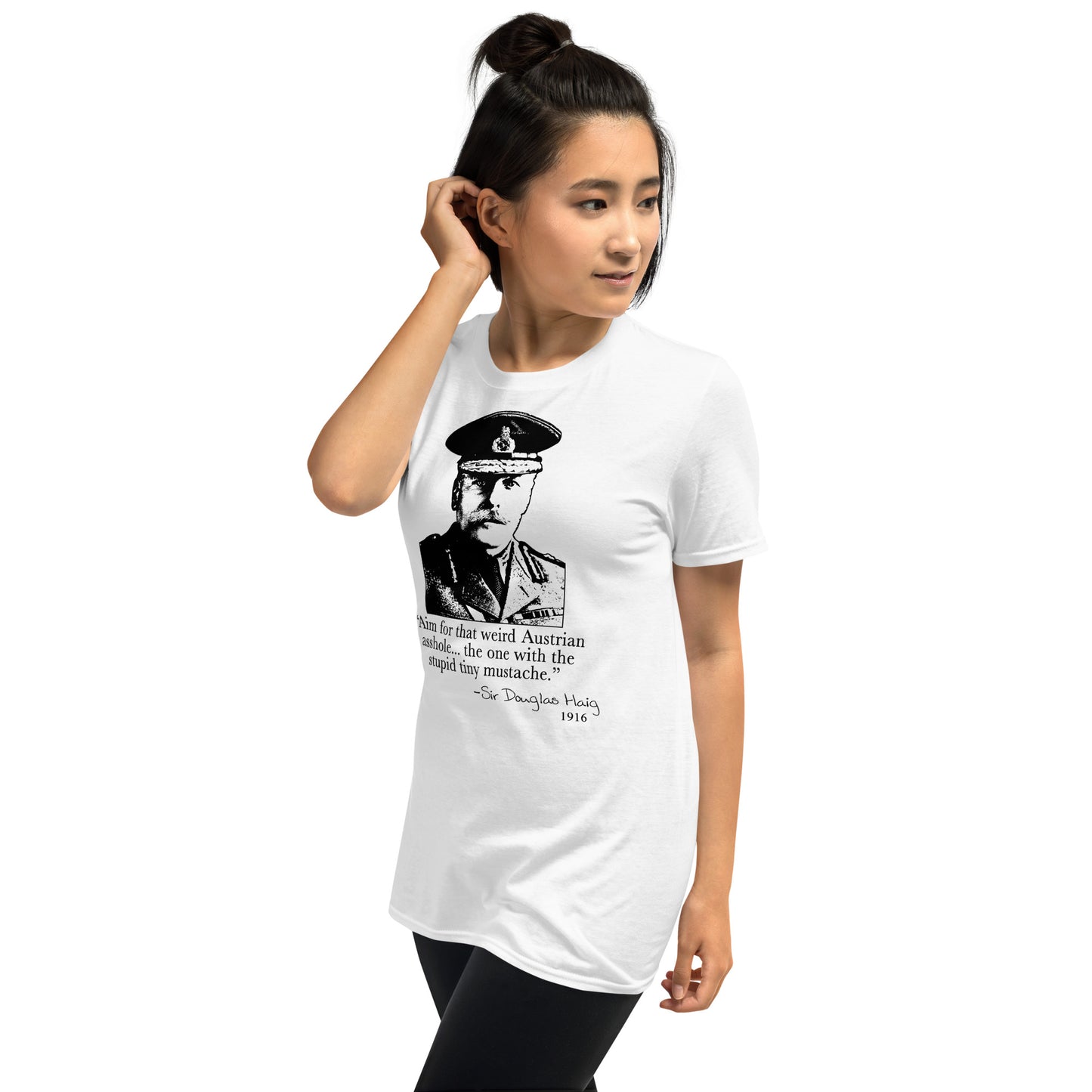 "Aim for that Austrian Asshole!" - Sir Douglas Haig. Funny T-shirt