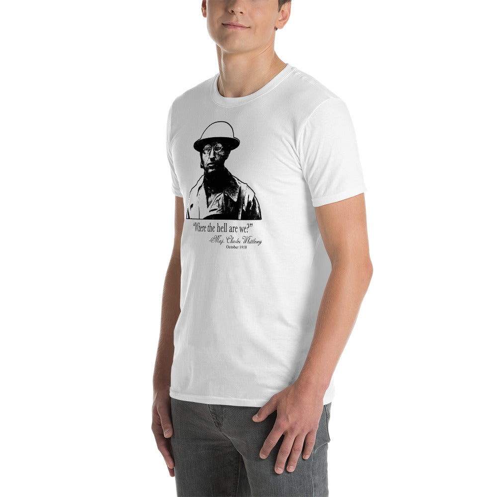 "Where the hell are we?" Charles Whittlesey - The Lost Battalion t-shirt