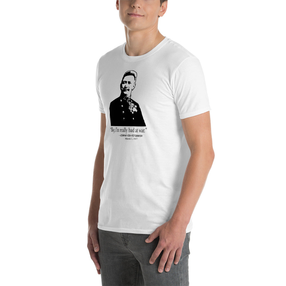 "Boy, I'm really bad at war." - Conrad von Hötzendorf. Funny WWI T-Shirt